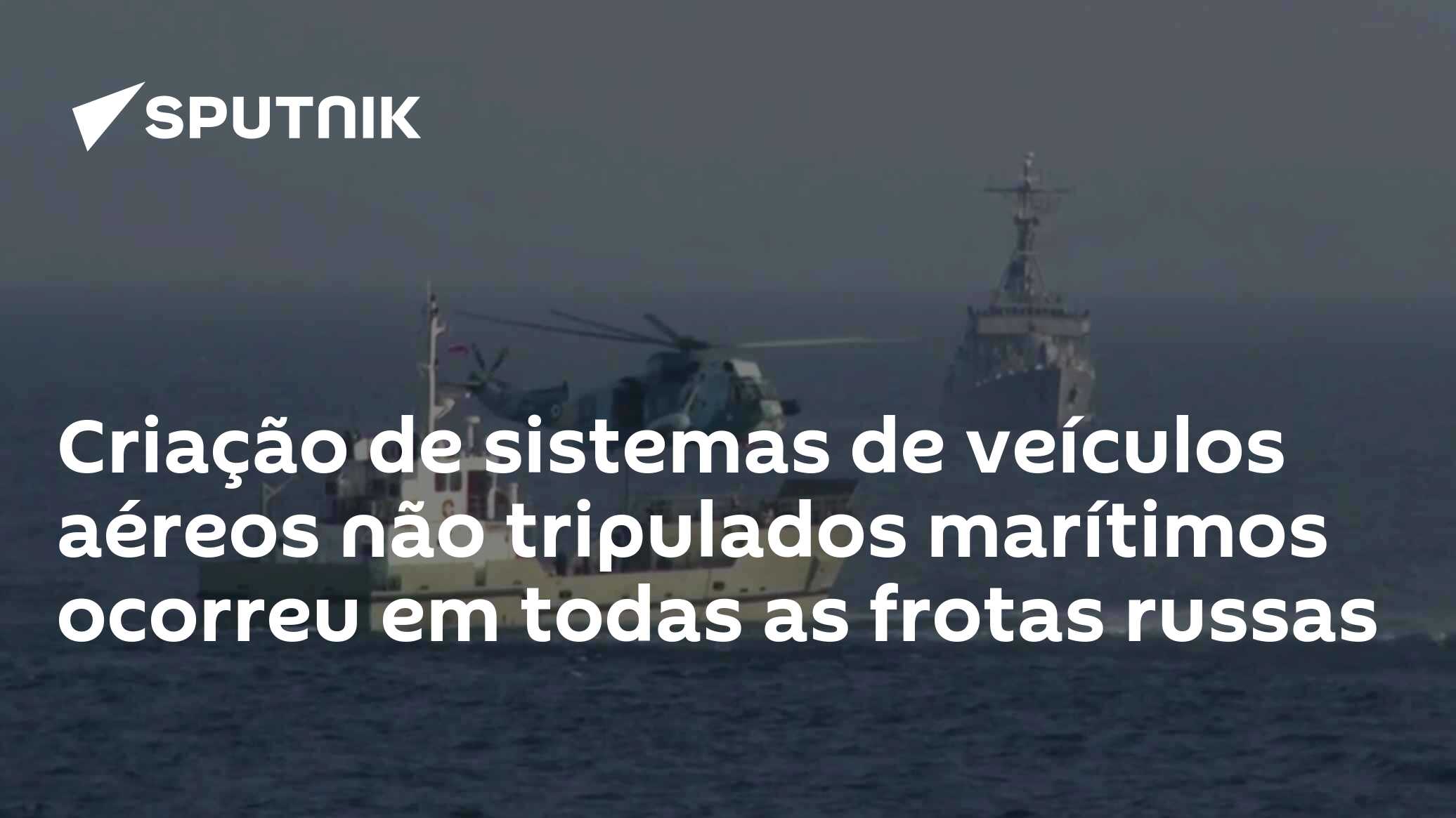 Robótica Marítima: Rússia Implanta VANTs em Todas as Frotas Navais